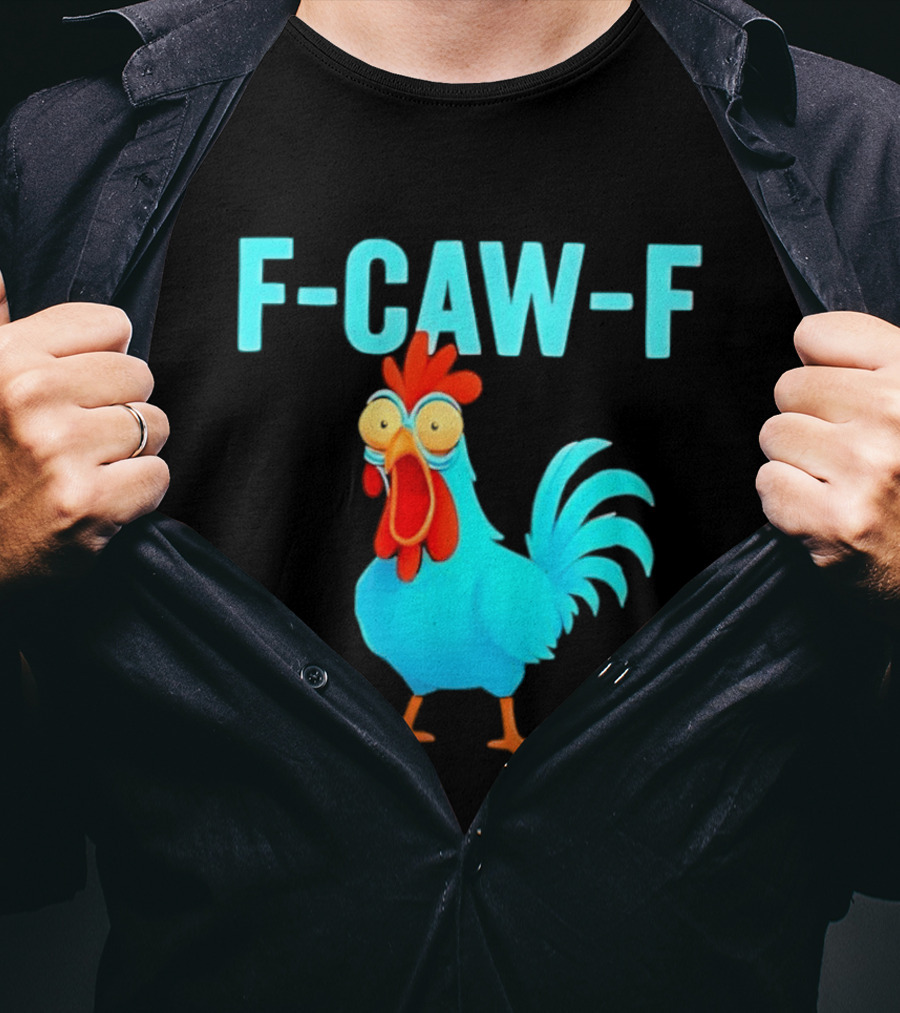 F Caw F Rooster Chicken Humor Farm Animal Bird Lovers T-Shirt