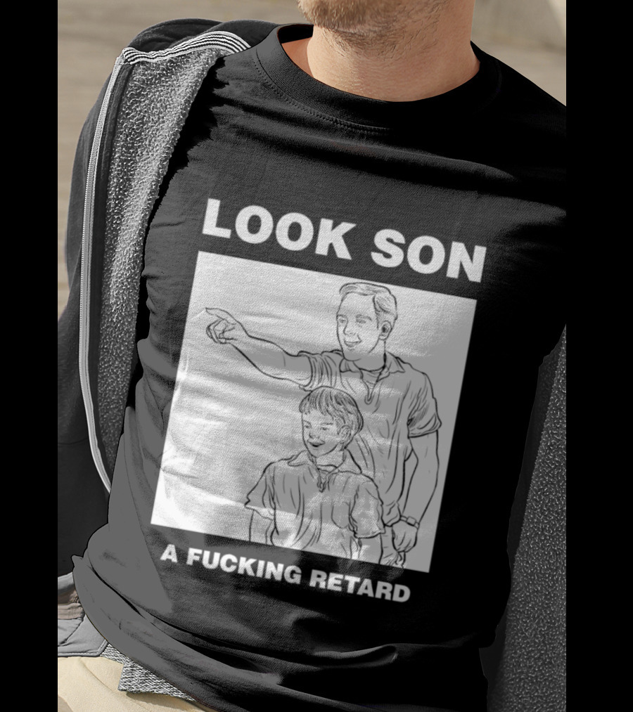 Look Son A Fucking Retard Meme T-Shirt