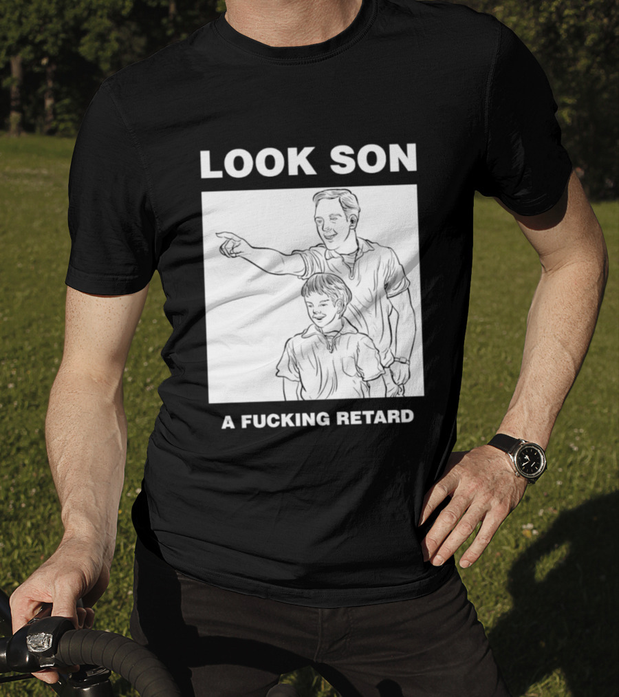 Look Son A Fucking Retard Meme T-Shirt