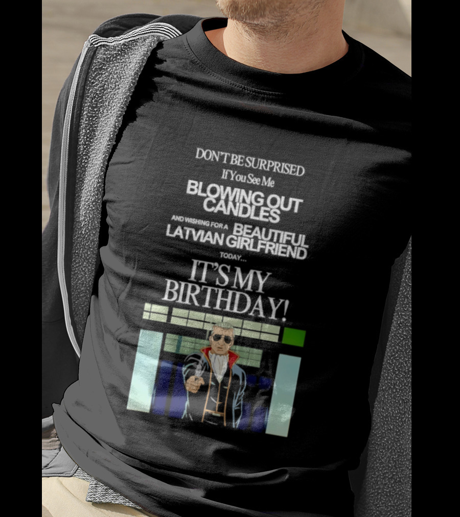 Don't Be Surprised If You See Me Blowing Out Candles Beautiful Latvian Girlfriend It's My Birthday! T-Shirt