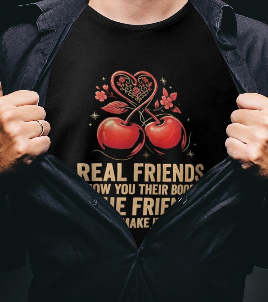 Real Friends Show You Their Boobs True Friends Don't Make It Weird Cherry Heart Cherries Flowers T-Shirt