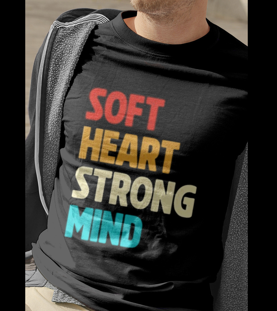 Soft Heart Strong Mind Motivational Message T-Shirt