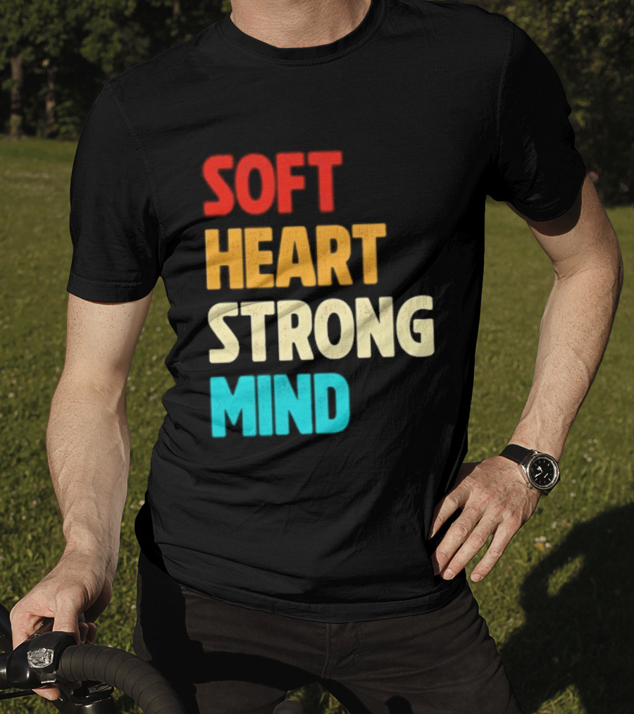 Soft Heart Strong Mind Motivational Message T-Shirt