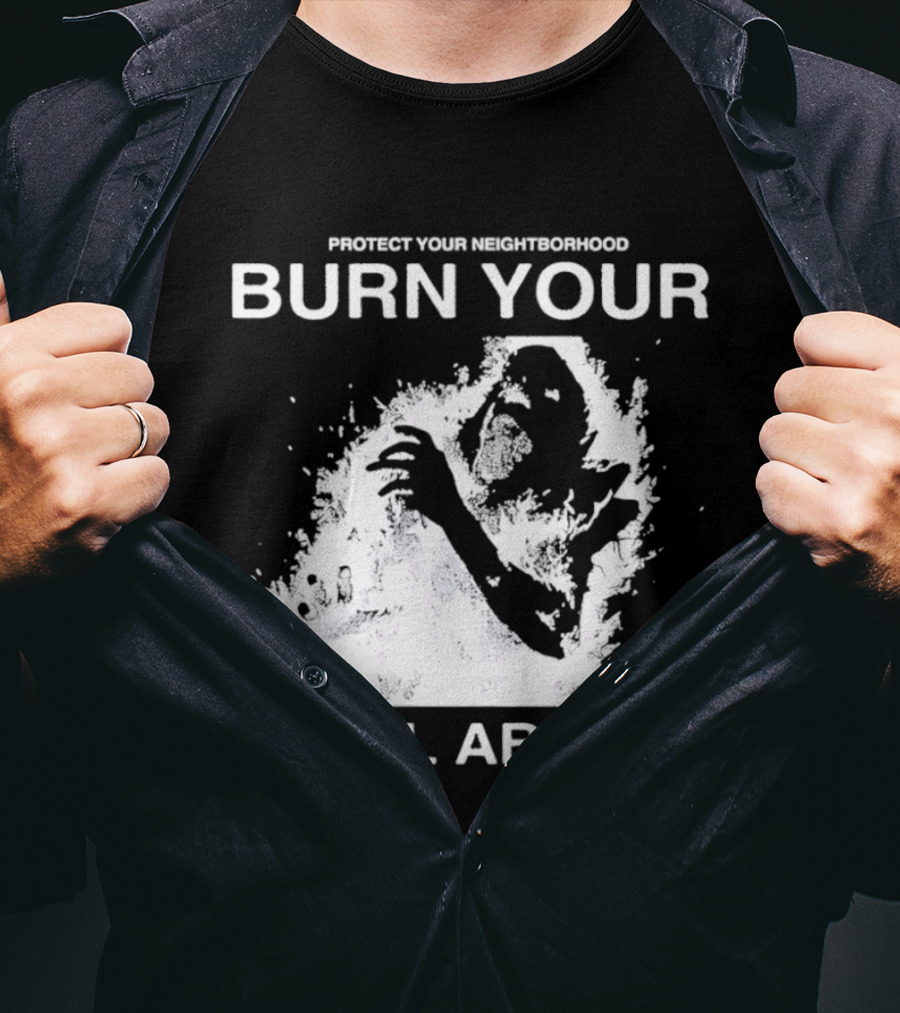 Protect Your Neighborhood Burn Your Local Abuser T-Shirt