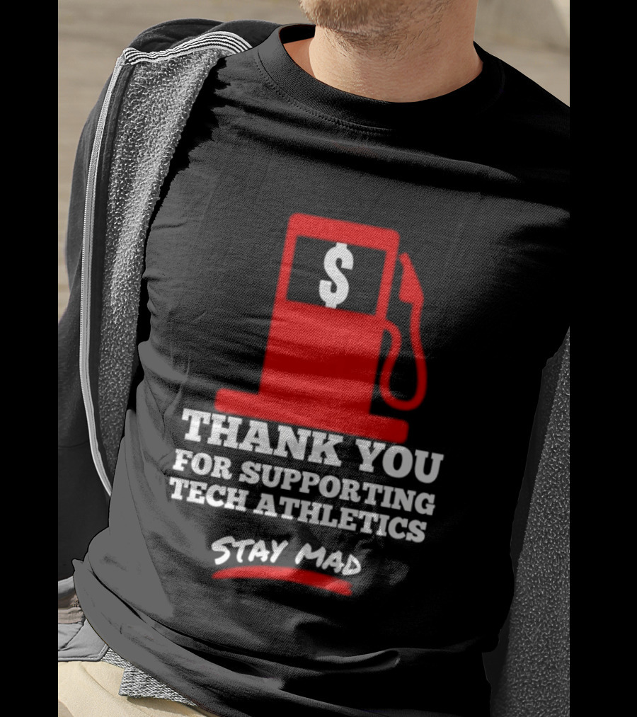 Thank You For Supporting Tech Athletics Stay Mad Gas Pump Dollar Sign T-Shirt