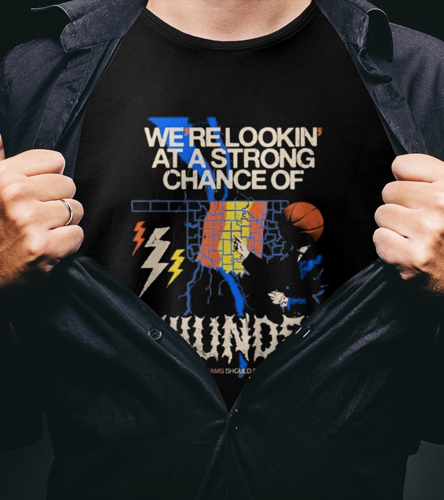 We're Lookin' At A Strong Chance Of Thunder Opposing Teams Should Seek Shelter T-Shirt