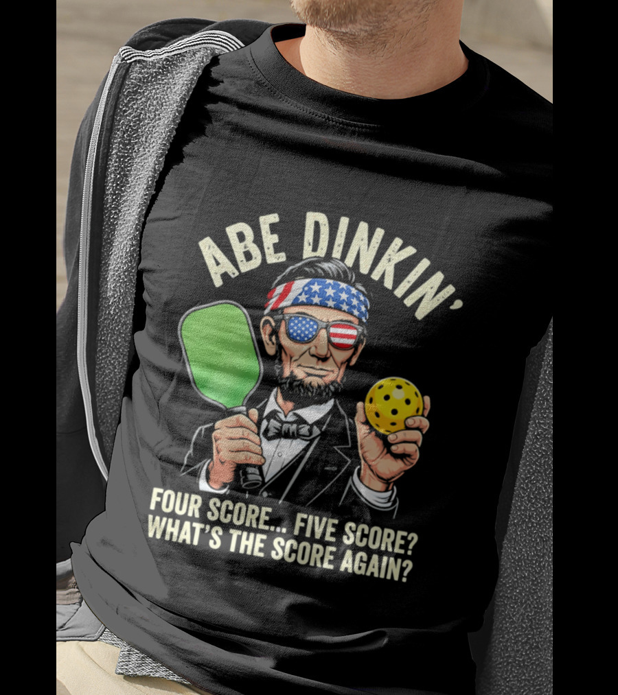 Abe Dinkin Pickleball Four Score Five Score What's The Score Again T-Shirt