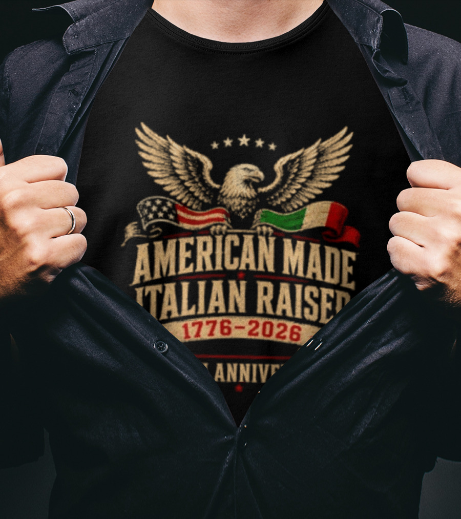 American Made Italian Raised 1776 2026 250th Anniversary Eagle And Flags T-Shirt