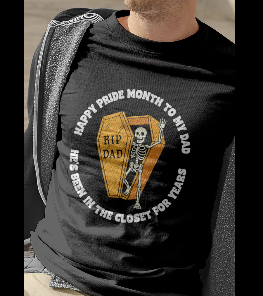 Happy Pride Month To My Dad RIP Dad He's Been In The Closet For Years T-Shirt