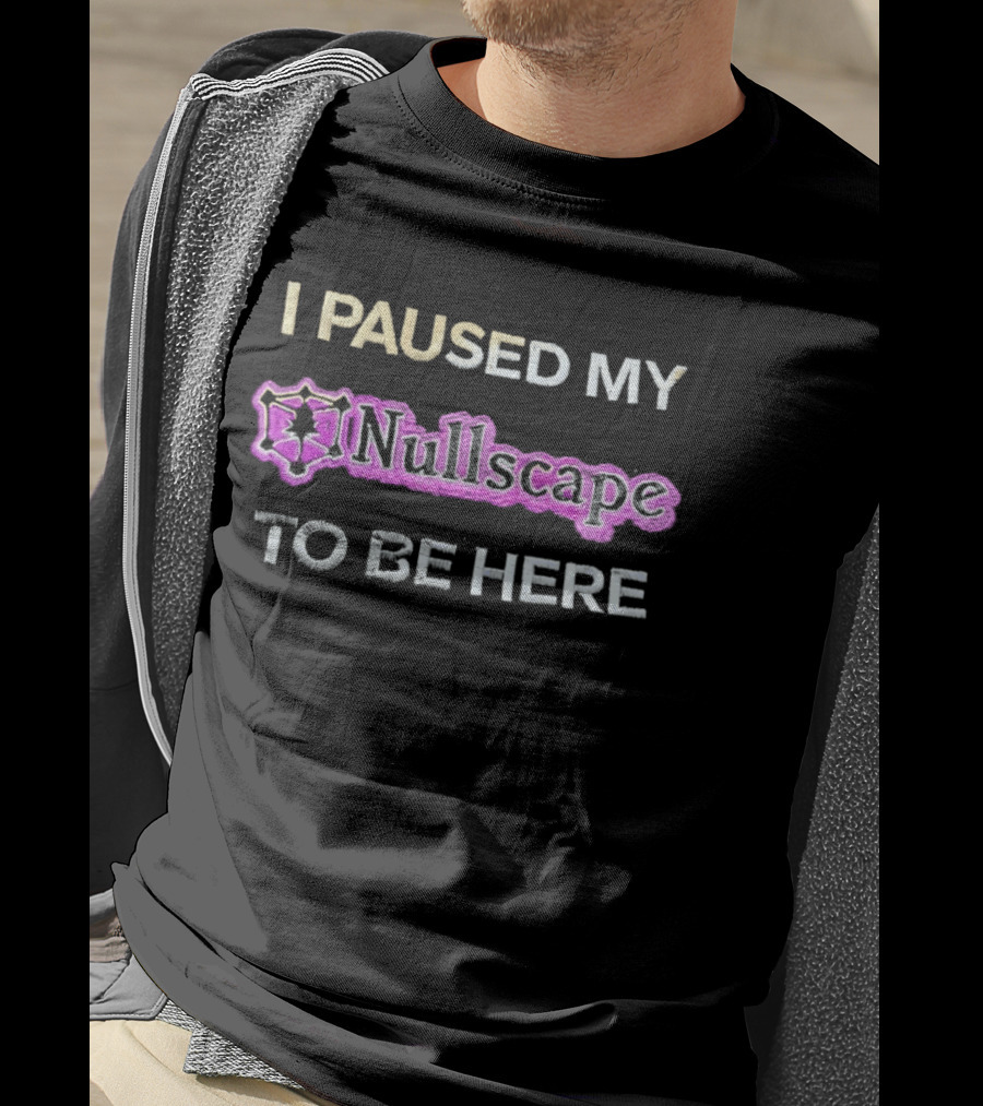 I Paused My Nullscape To Be Here Gaming Meme T-Shirt