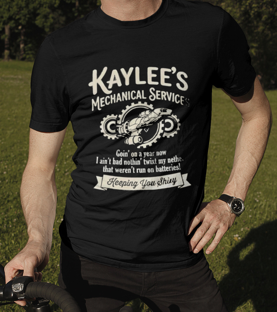 Kaylee's Mechanical Services Goin' On A Year Now I Ain't Had Nothin' Twixt My Nethers Keepin' You Shiny T-Shirt