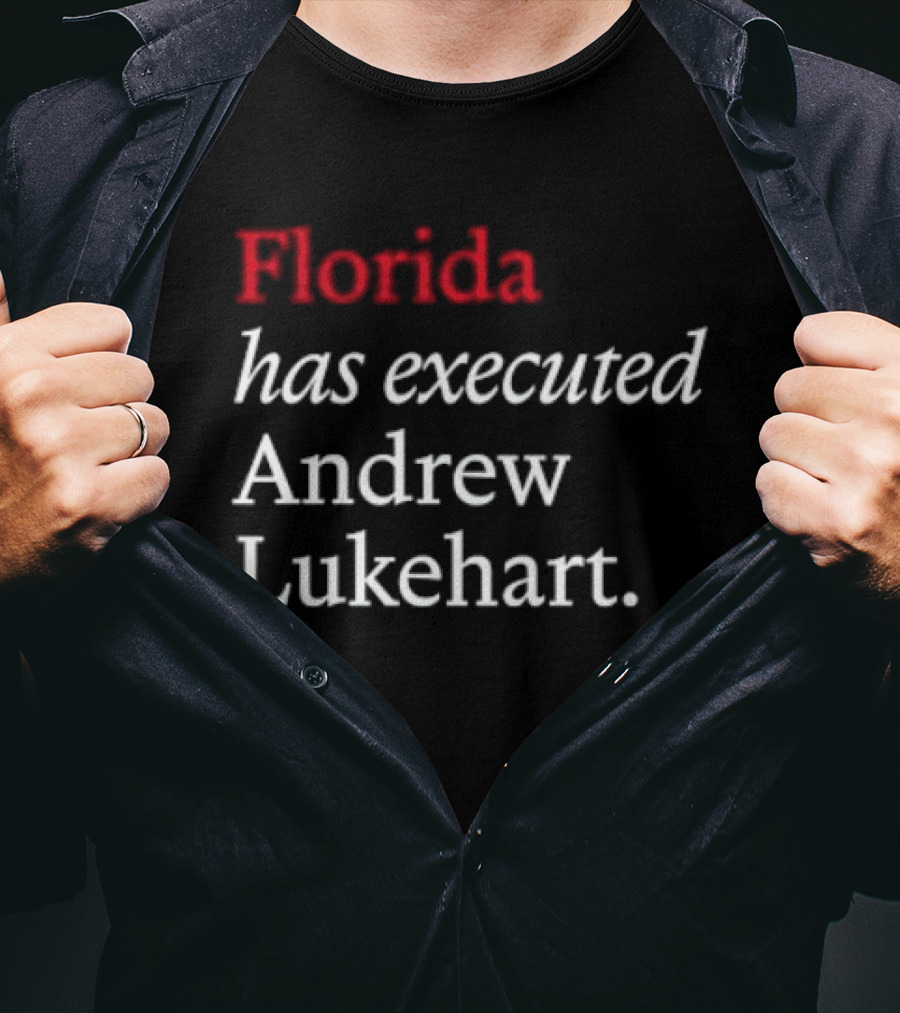 Florida Has Executed Andrew Lukehart T-Shirt