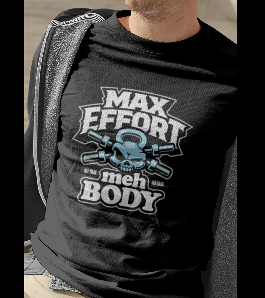 Max Effort Meh Body All Pain No Gain Kettlebell Skull T-Shirt