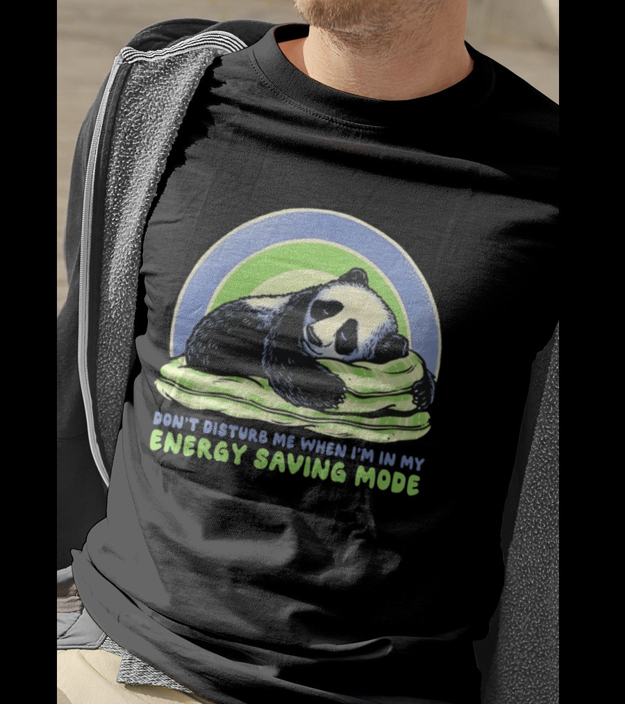 Panda Don't Disturb Me When I'm In My Energy Saving Mode T-Shirt