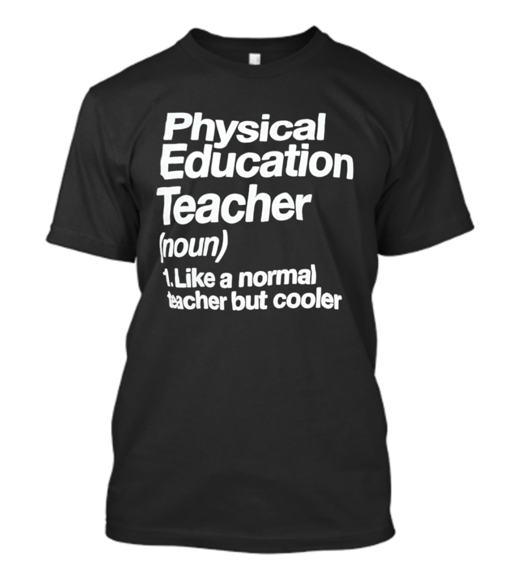 Physical Education Teacher Noun Like A Normal Teacher But Cooler T-Shirt
