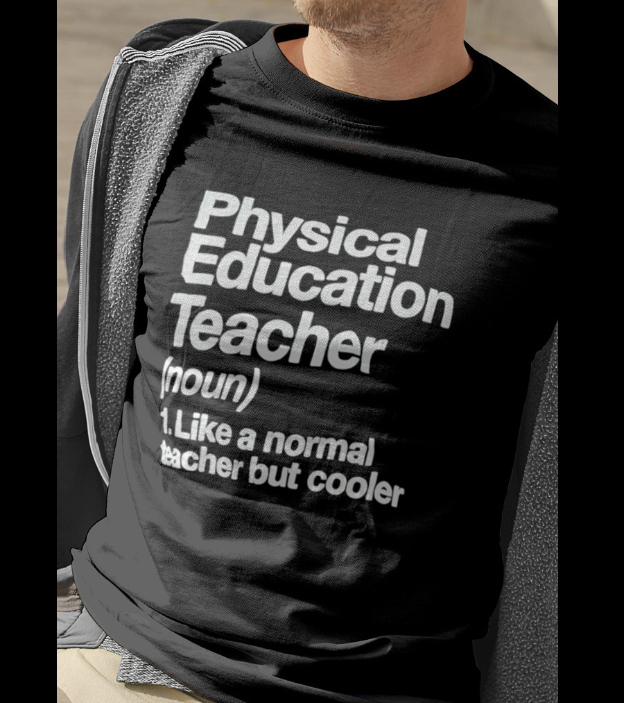 Physical Education Teacher Noun Like A Normal Teacher But Cooler T-Shirt