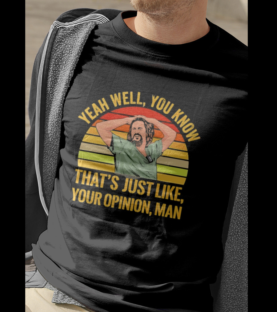 Yeah Well You Know That's Just Like Your Opinion Man The Big Lebowski Sunset T-Shirt