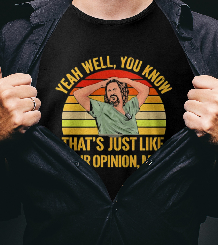 Yeah Well You Know That's Just Like Your Opinion Man The Big Lebowski Sunset T-Shirt