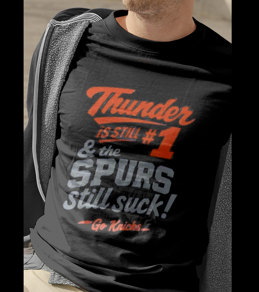 Thunder Is Still #1 & The Spurs Still Suck Go Knicks T-Shirt