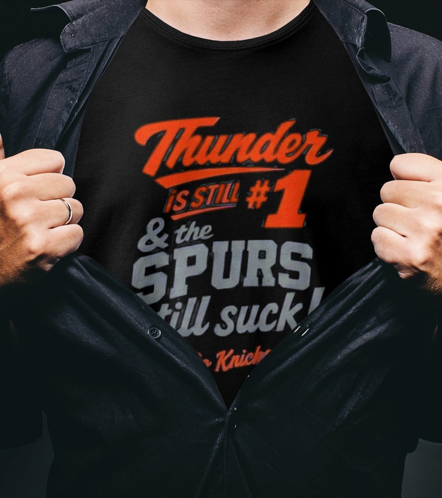 Thunder Is Still #1 & The Spurs Still Suck Go Knicks T-Shirt