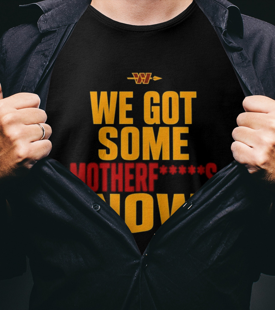 We Got Some Motherf Now Washington Commanders Team Spirit T-Shirt