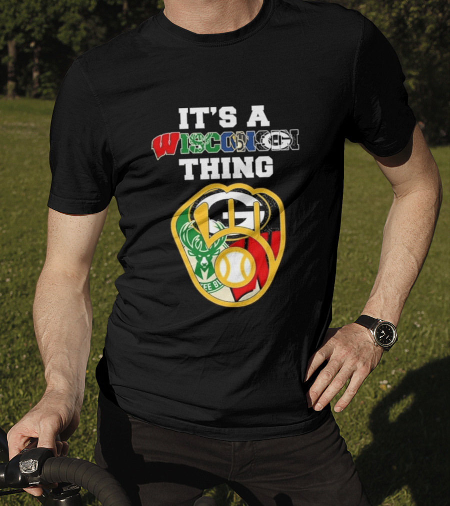 Wisconsin Sports Teams It's A Thing Packers Brewers Badgers Bucks T-Shirt