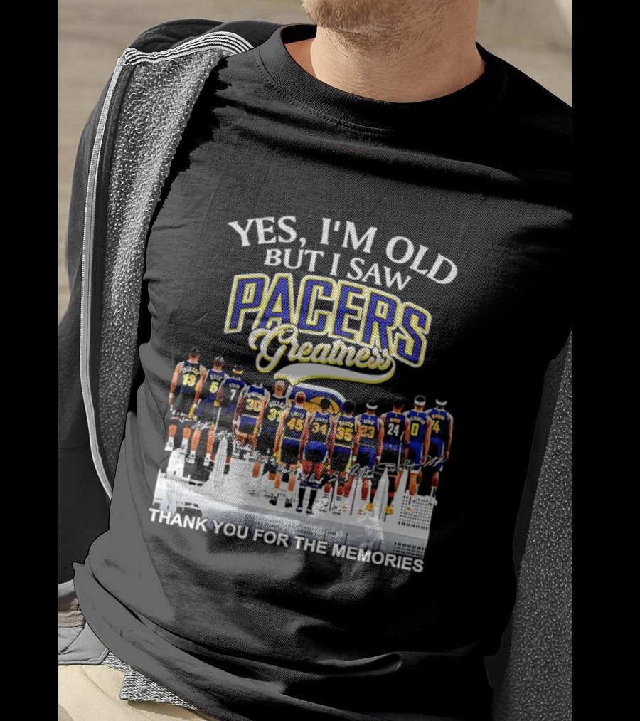 Yes I'm Old But I Saw Pacers Greatness Thank You For The Memories T-Shirt