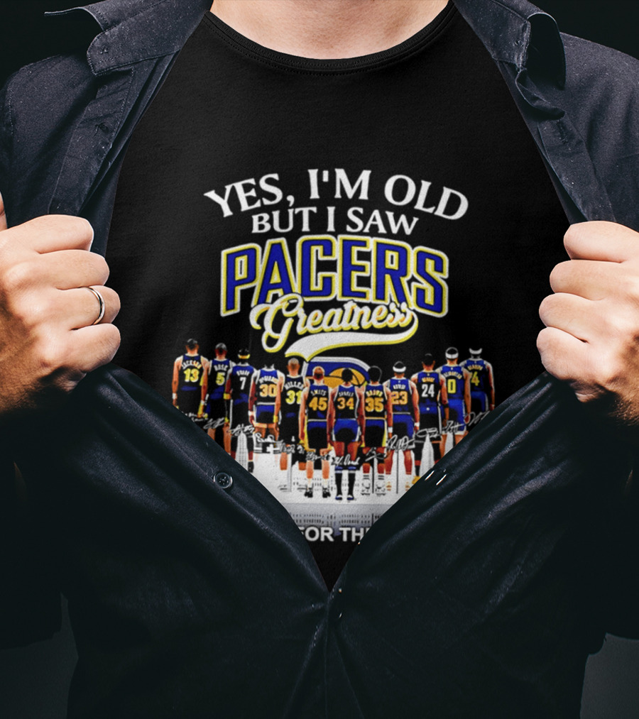 Yes I'm Old But I Saw Pacers Greatness Thank You For The Memories T-Shirt
