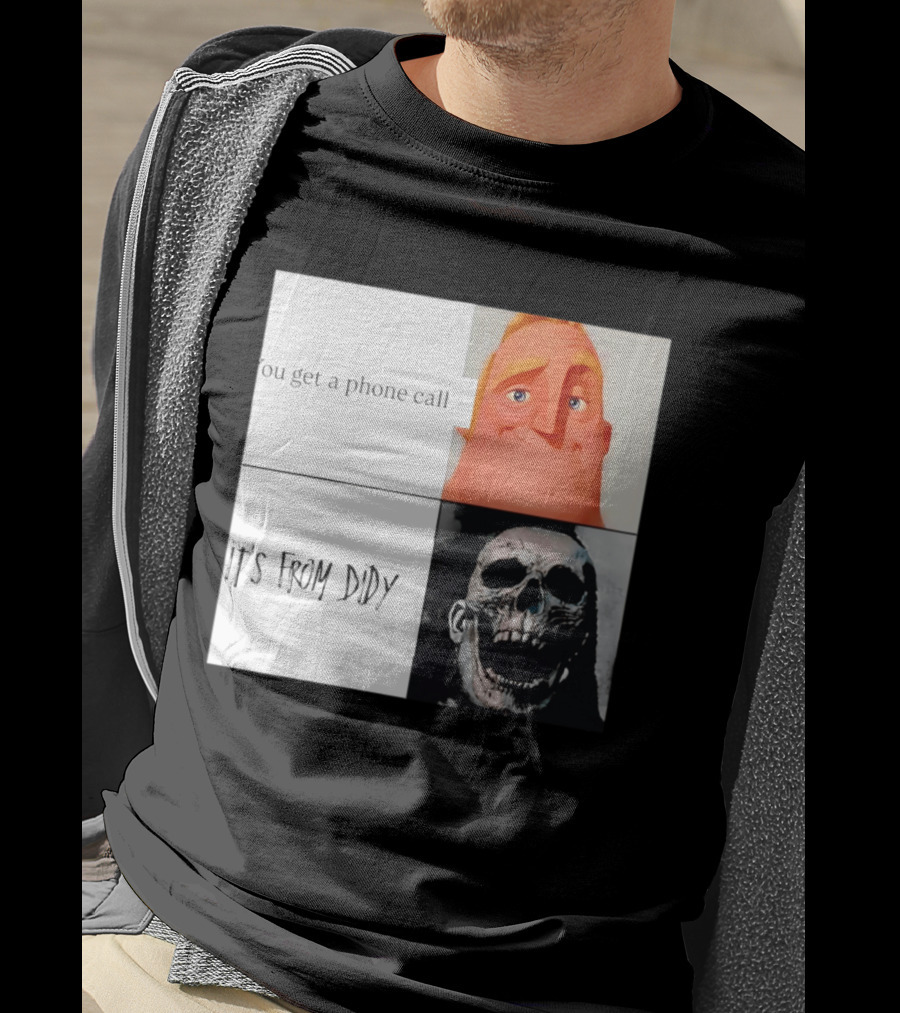 You Get A Phone Call It's From Didy Humor Meme T-Shirt