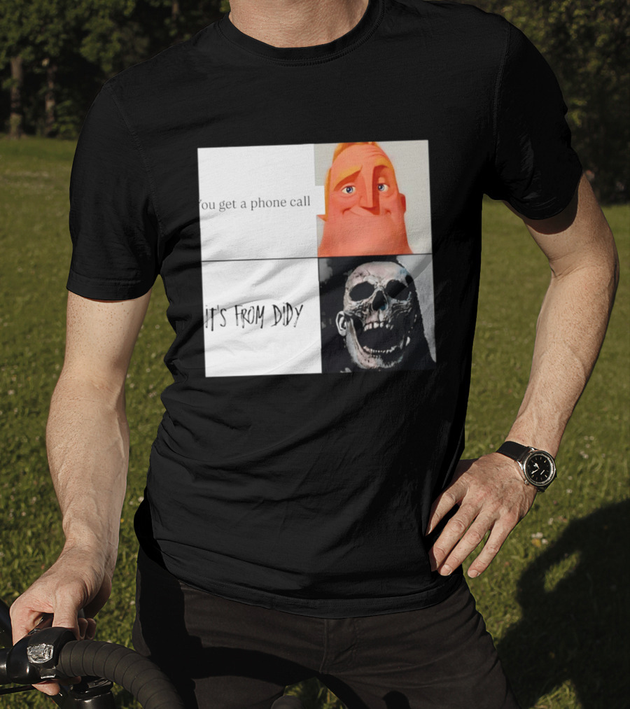 You Get A Phone Call It's From Didy Humor Meme T-Shirt