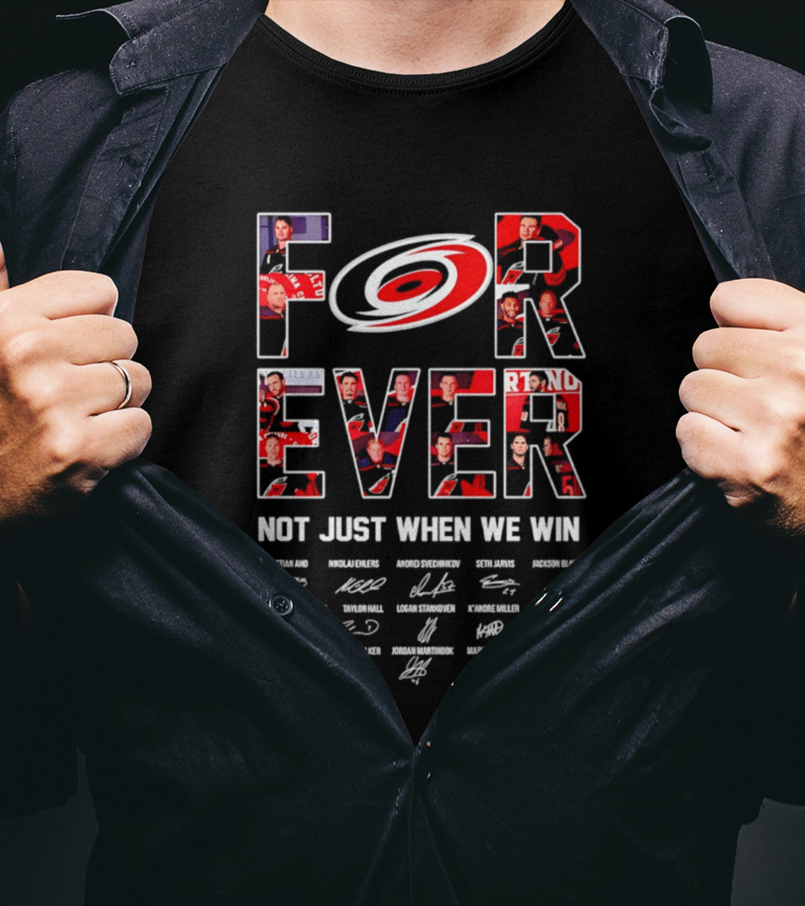 Carolina Hurricanes Forever Not Just When We Win Players Signatures T-Shirt