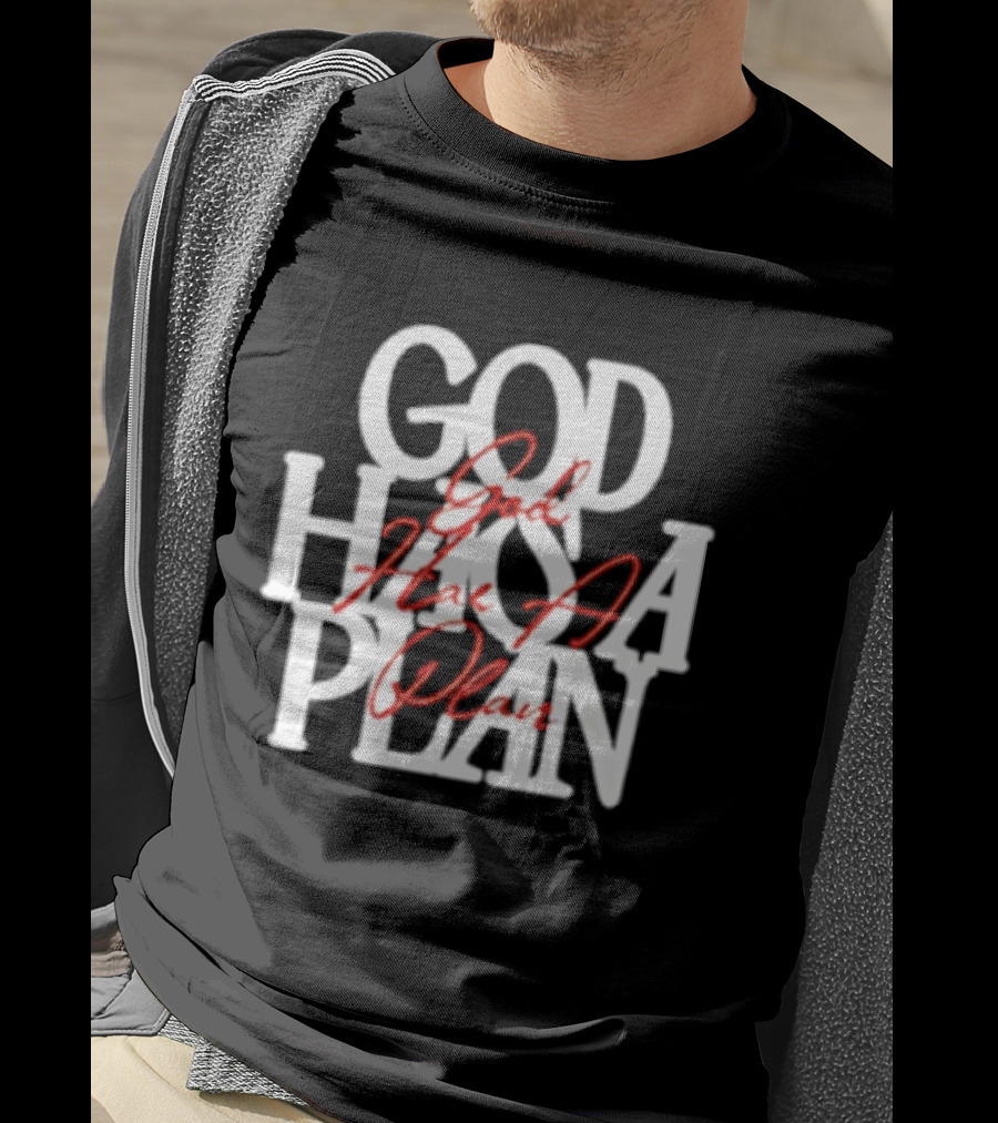 God Has A Plan God Has A Plan T-Shirt