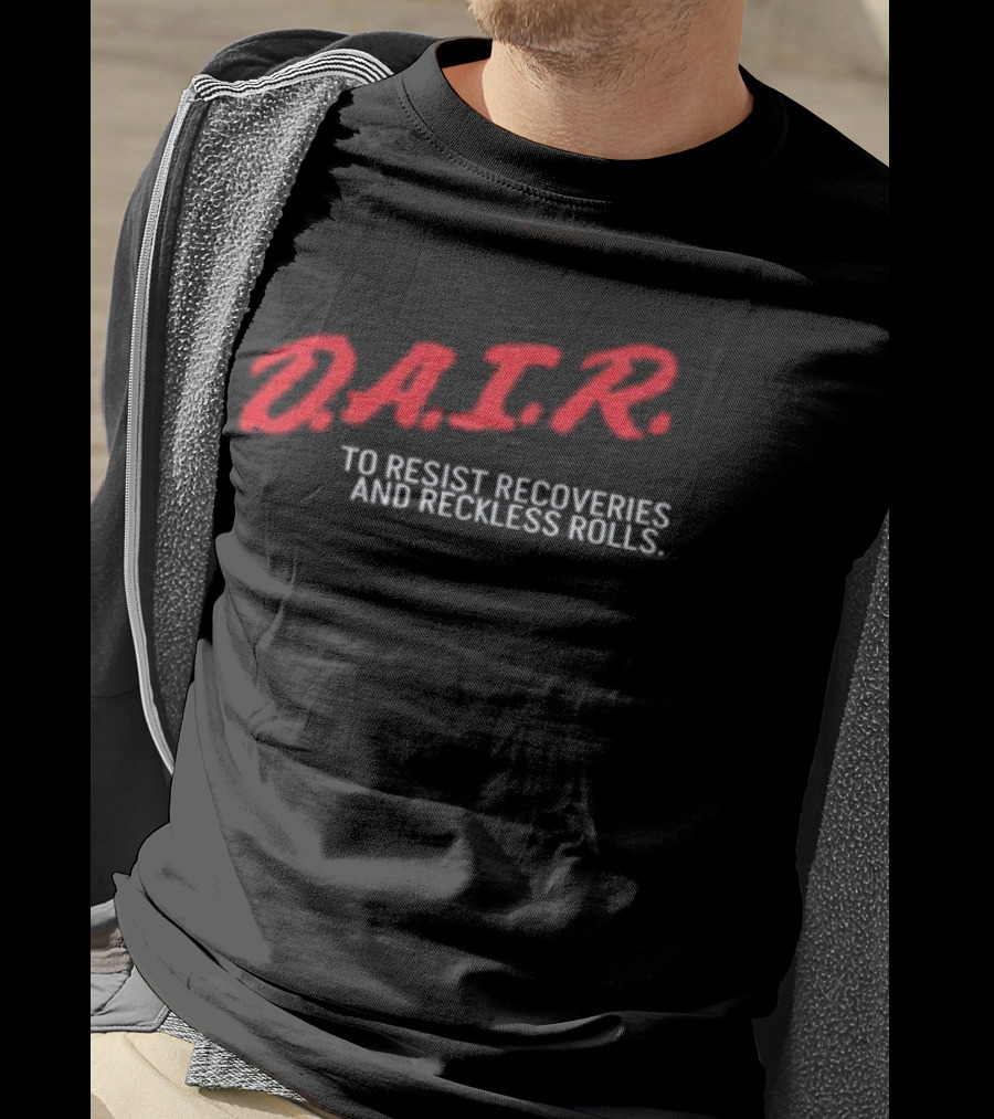 D.A.I.R. To Resist Recoveries And Reckless Rolls T-Shirt