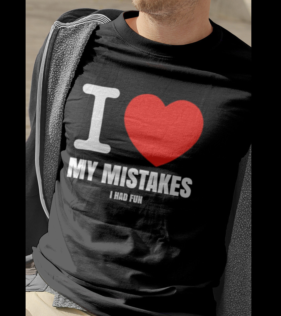 I Love My Mistakes Heart Fun T-Shirt