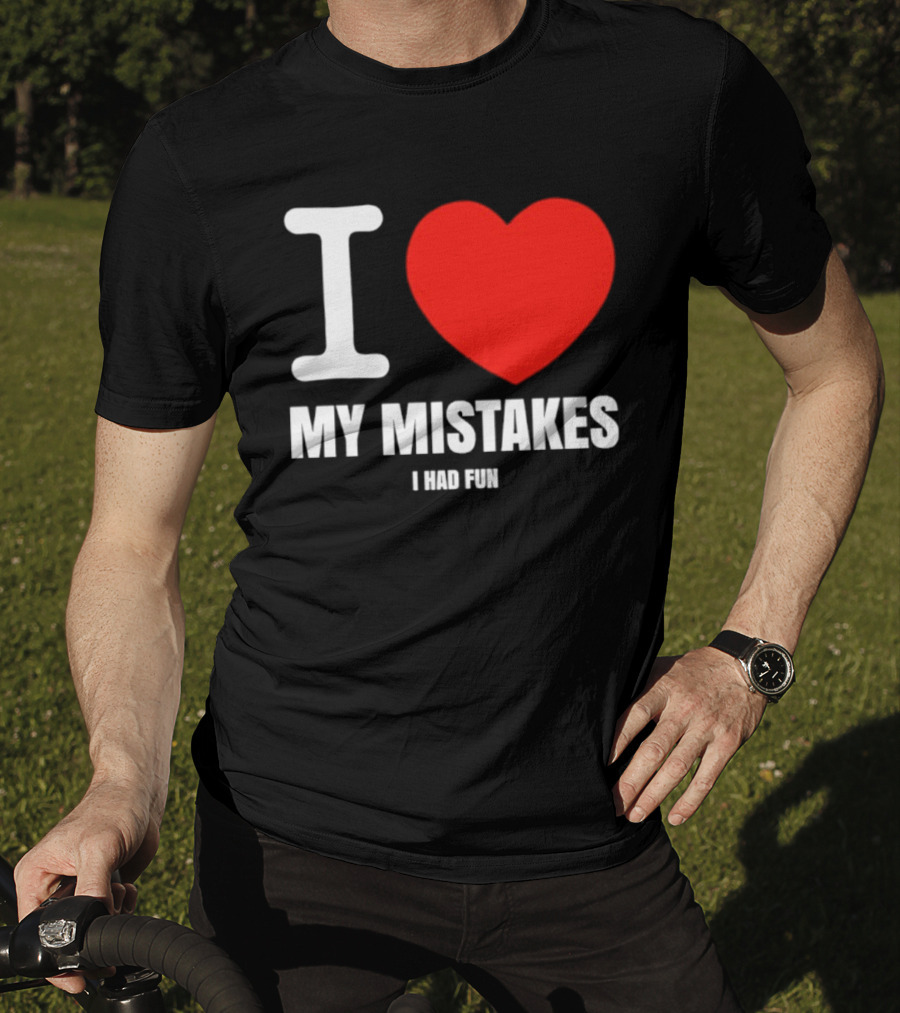 I Love My Mistakes Heart Fun T-Shirt