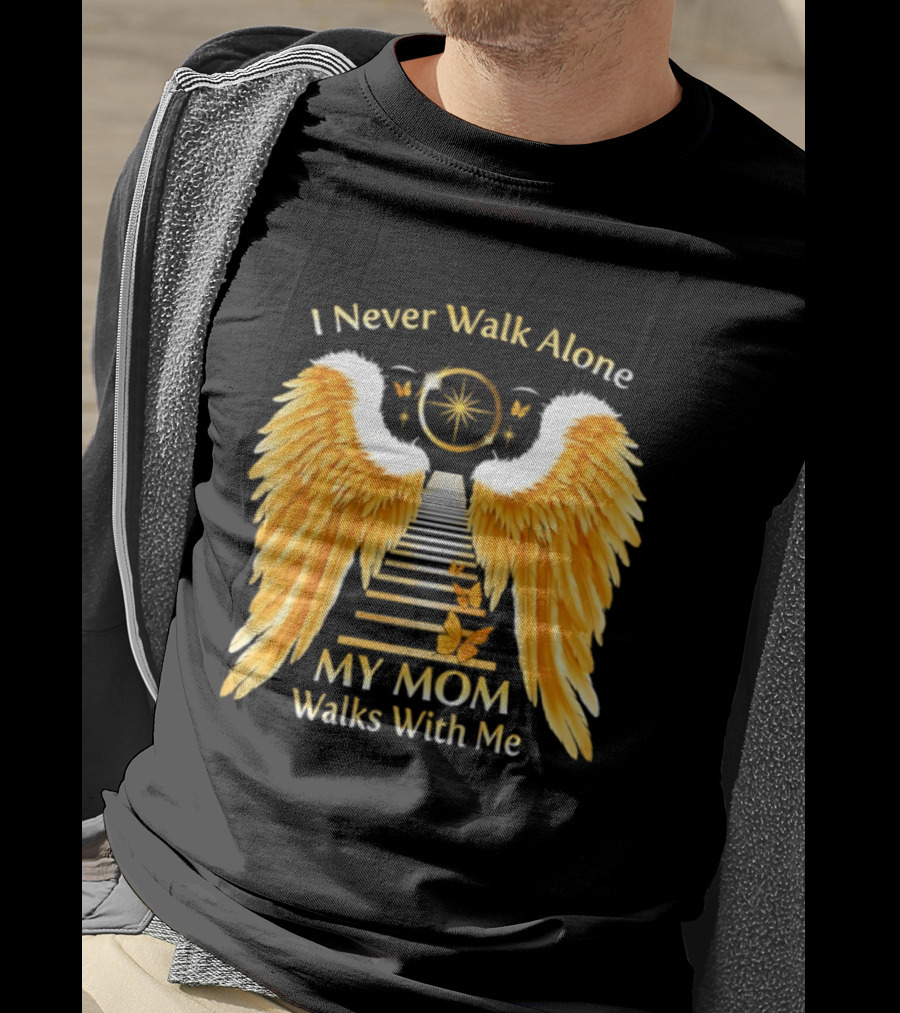 I Never Walk Alone My Mom Walks With Me Angel Wings Heavenly Path T-Shirt