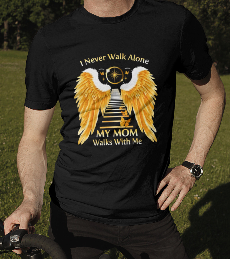 I Never Walk Alone My Mom Walks With Me Angel Wings Heavenly Path T-Shirt