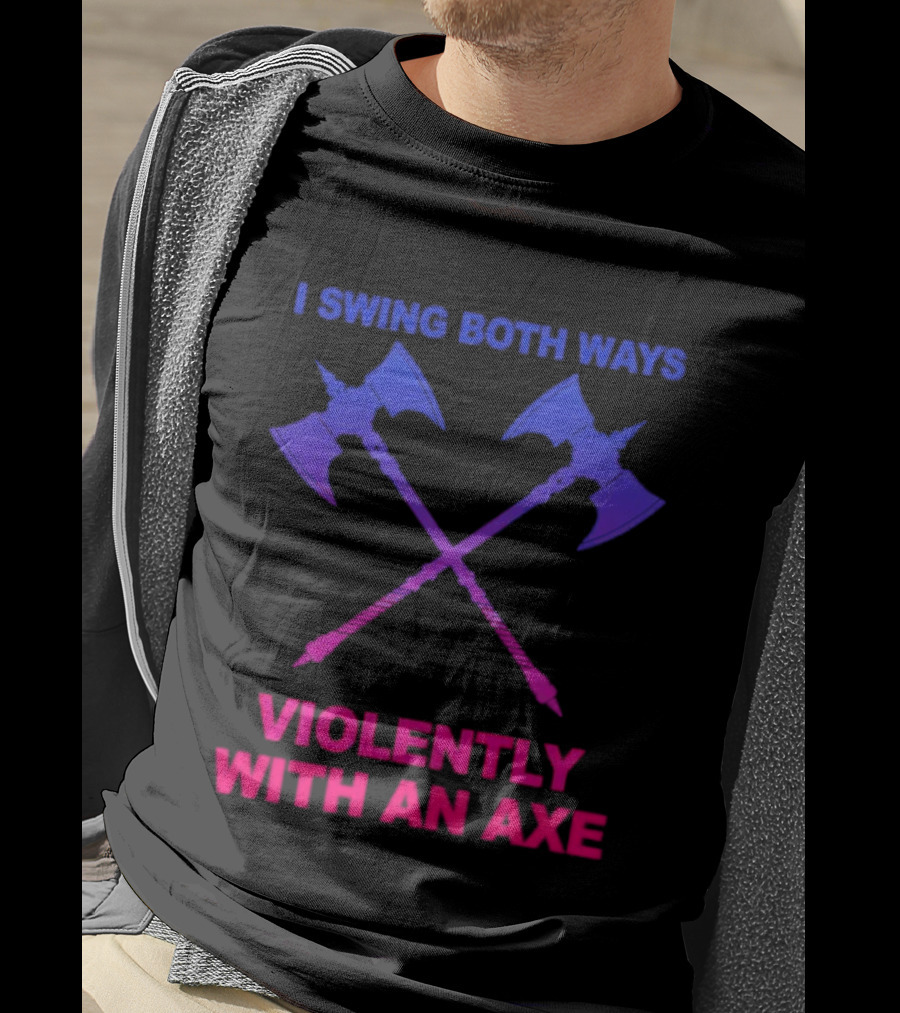 I Swing Both Ways Violently With An Axe Crossed Battle Axes T-Shirt