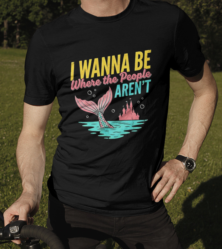 I Wanna Be Where The People Aren't Mermaid Tail Castle Water Bubbles T-Shirt
