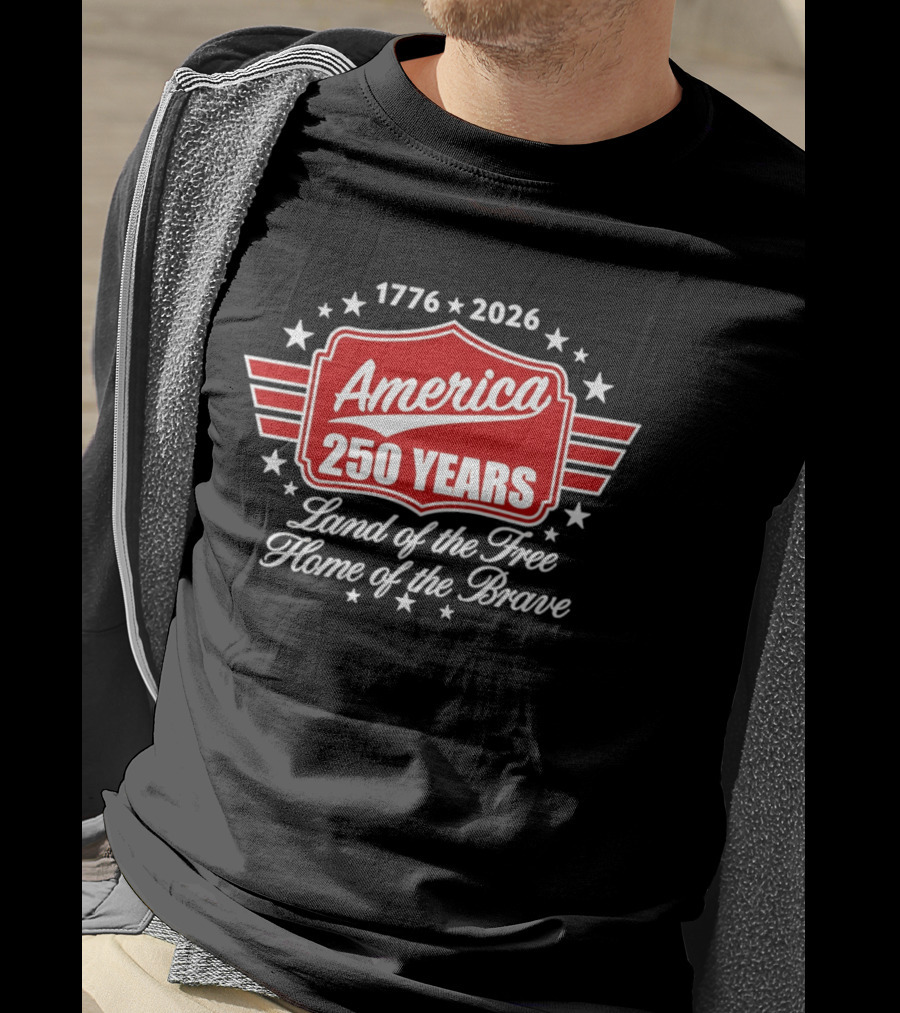 1776 2026 America 250 Years Land Of The Free Home Of The Brave T-Shirt