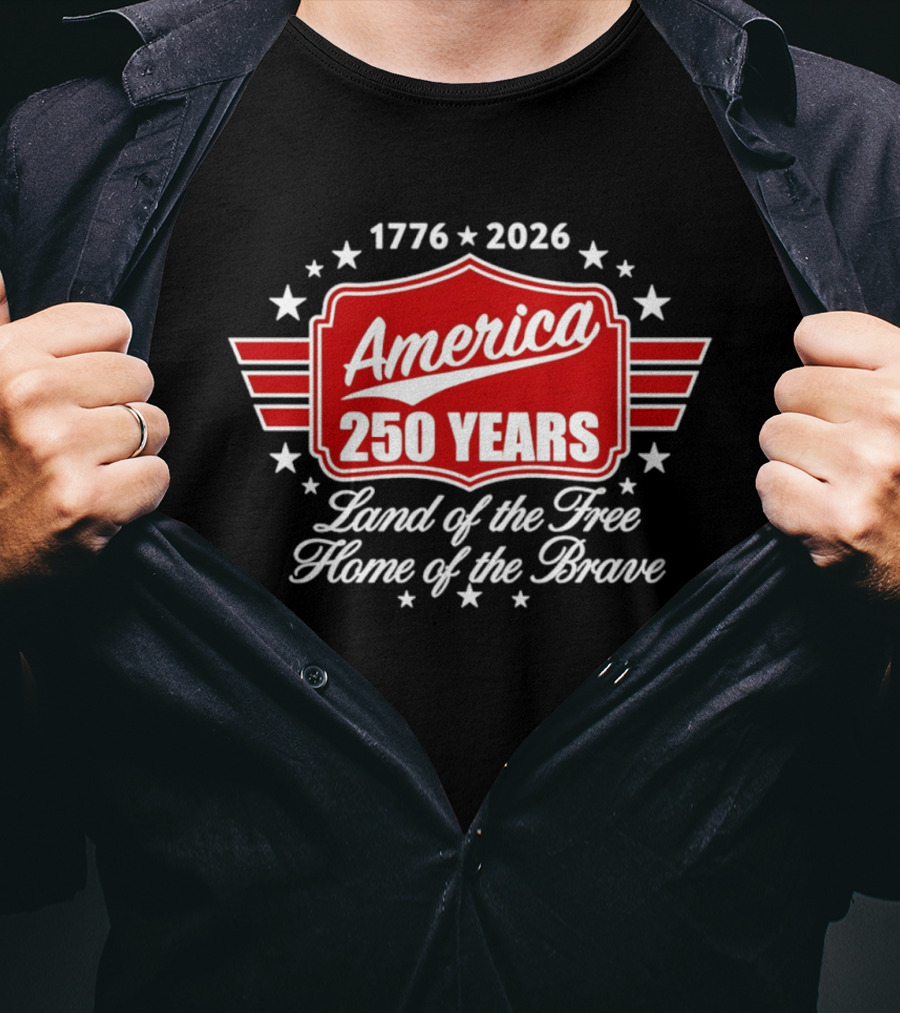 1776 2026 America 250 Years Land Of The Free Home Of The Brave T-Shirt