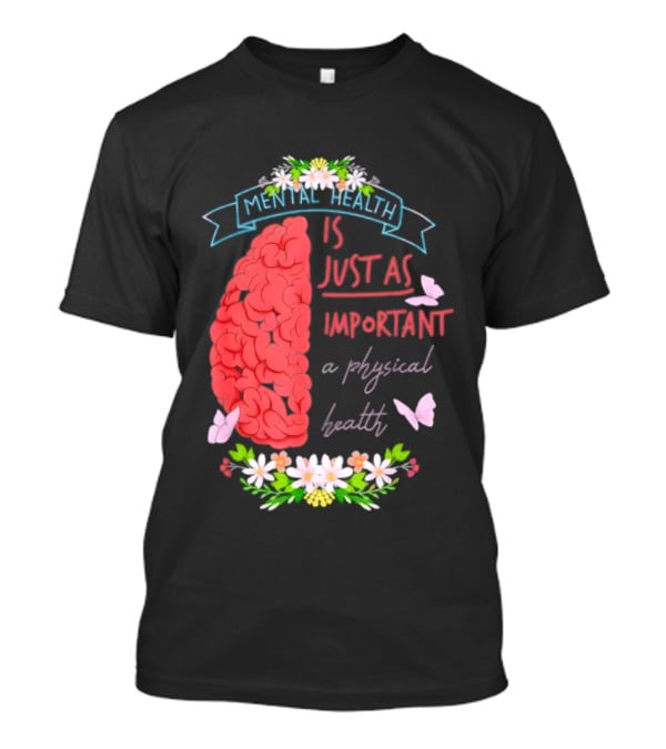 Mental Health Is Just As Important As Physical Health Brain And Butterfly Floral T-Shirt