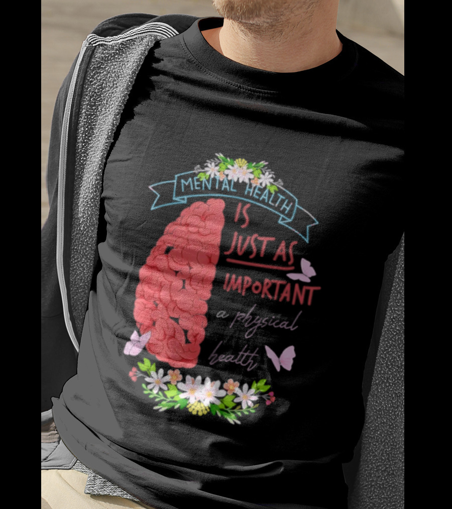 Mental Health Is Just As Important As Physical Health Brain And Butterfly Floral T-Shirt
