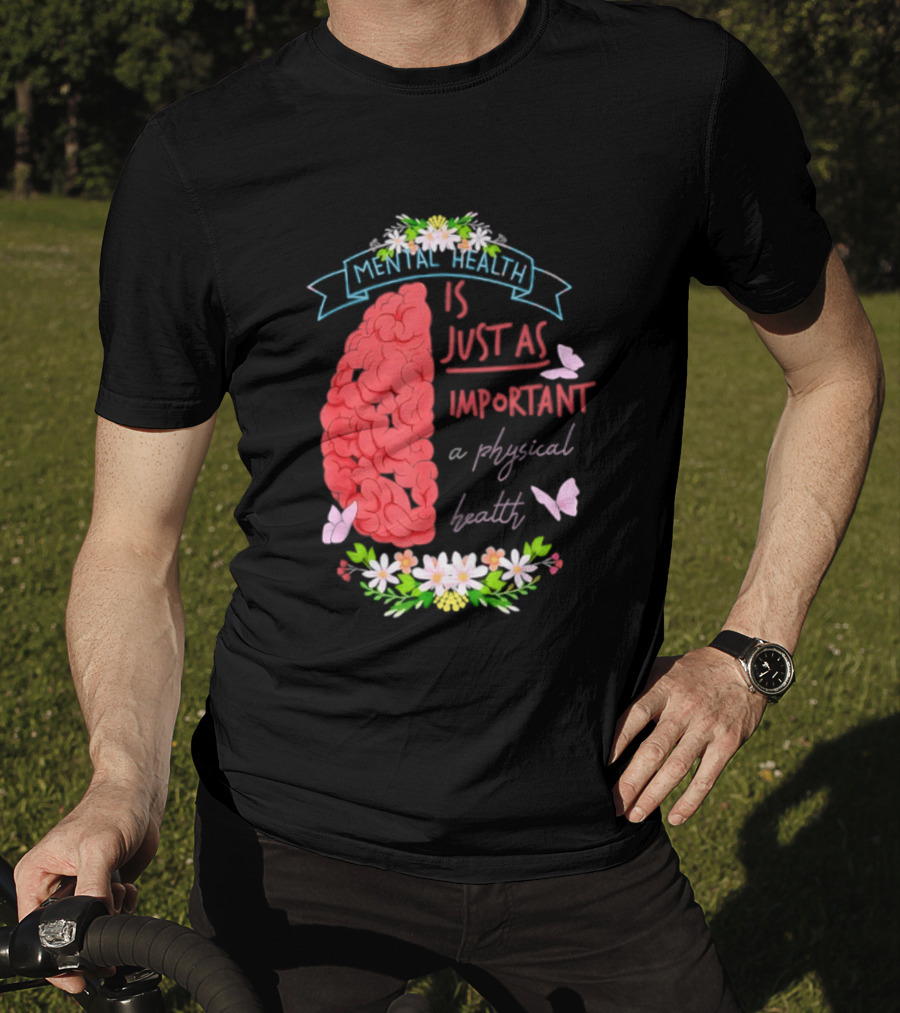 Mental Health Is Just As Important As Physical Health Brain And Butterfly Floral T-Shirt