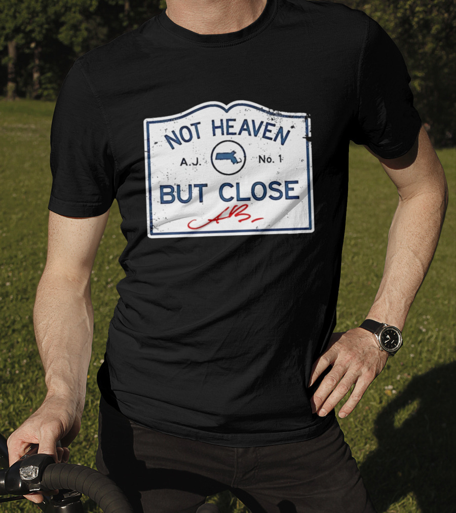 Not Heaven But Close Massachusetts AJ No 1 T-Shirt