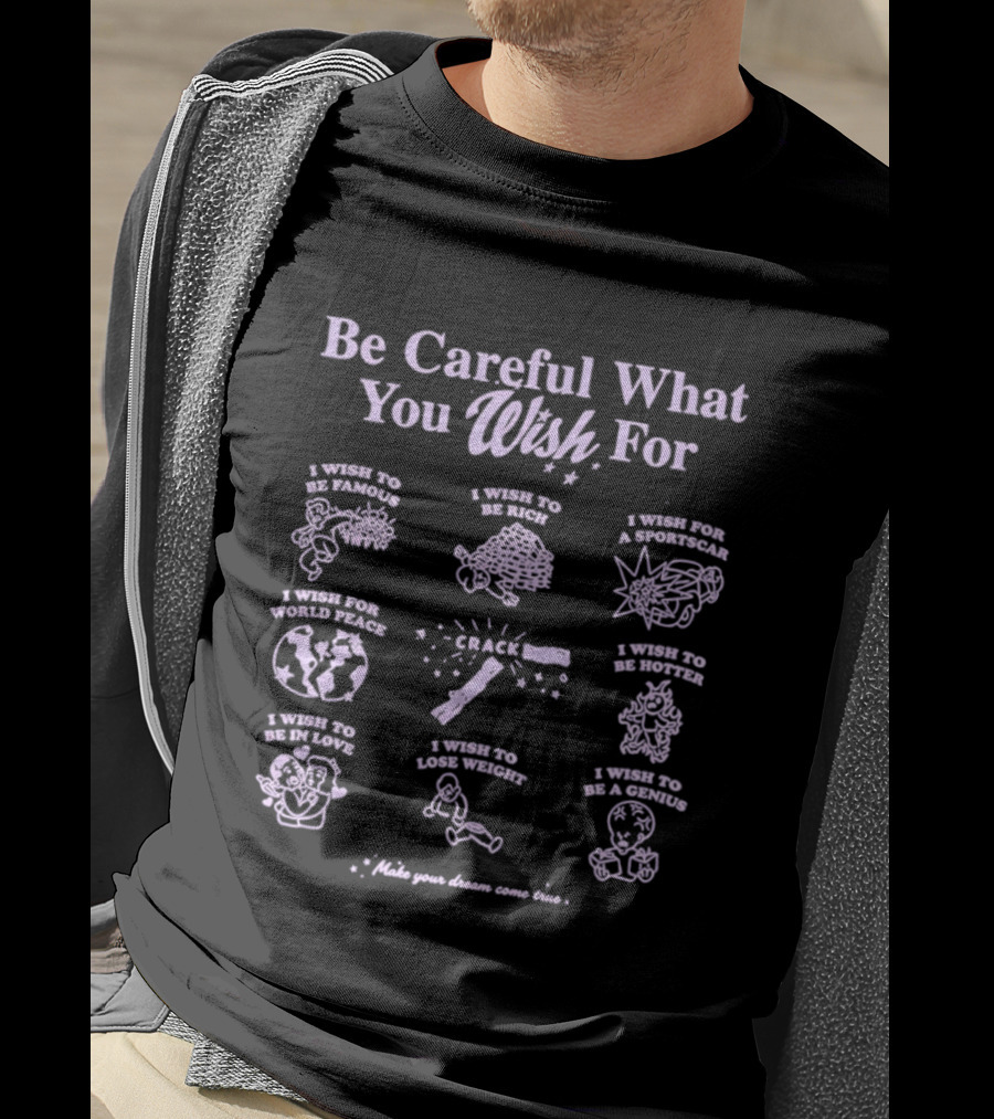 Be Careful What You Wish For Nine Panels Pun Famous Rich Superpowers World Peace Healthier True Love Lose Weight Genius T-Shirt
