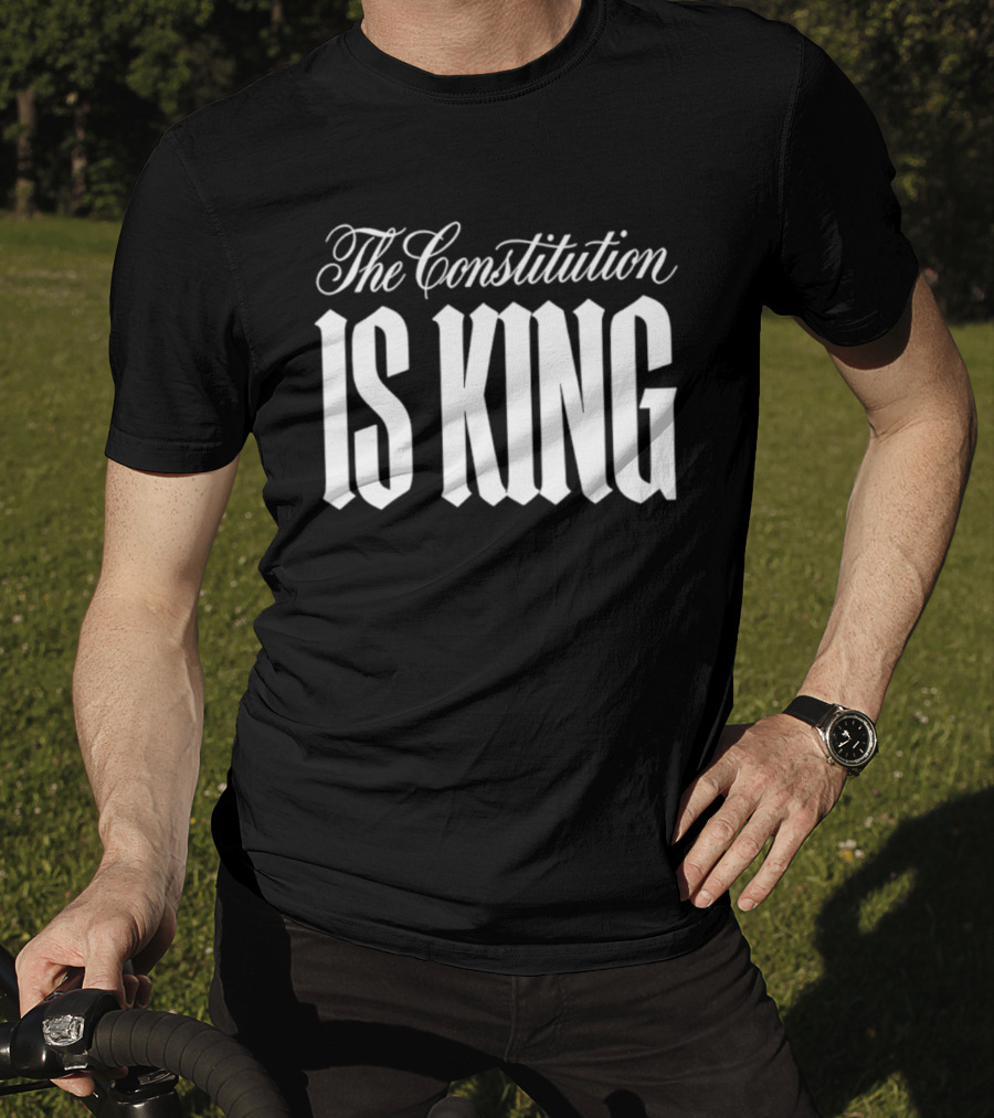 The Constitution Is King T-Shirt
