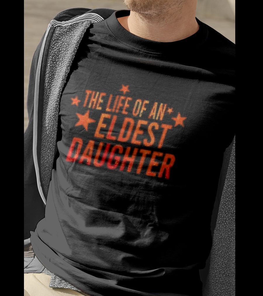The Life Of An Eldest Daughter With Stars T-Shirt