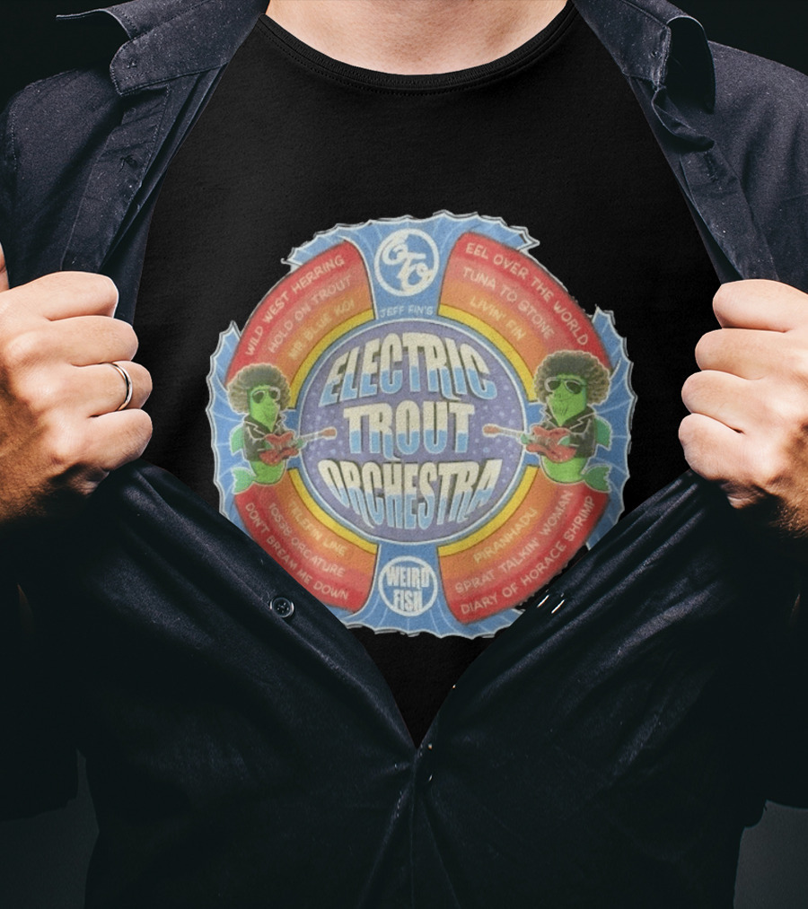 Jeff Fin's Electric Trout Orchestra Weird Fish Wild West Herring Hold On Trout Eel Over The World Tuna To Stone T-Shirt