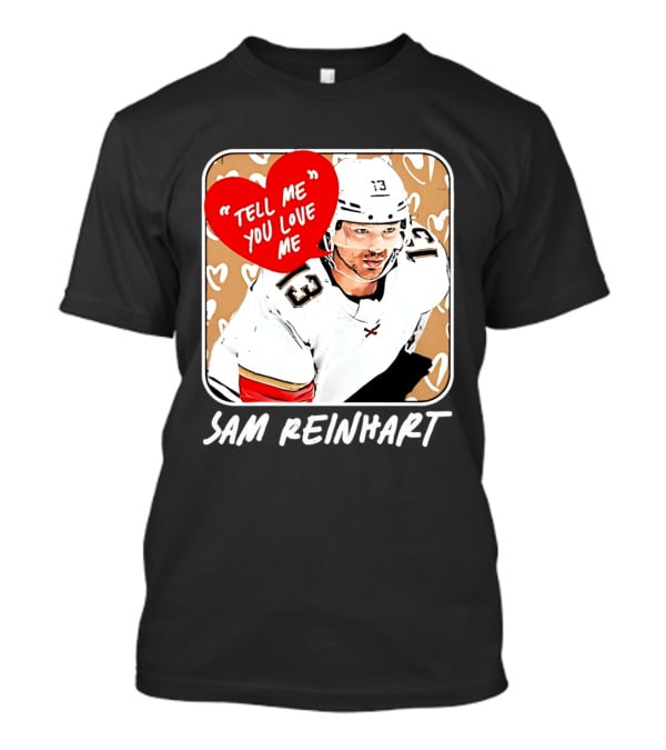 Florida Panthers Hockey Sam Reinhart Tell Me You Love Me T-Shirt